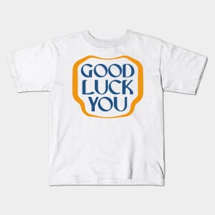 Good luck you tshirt Kids T-Shirt